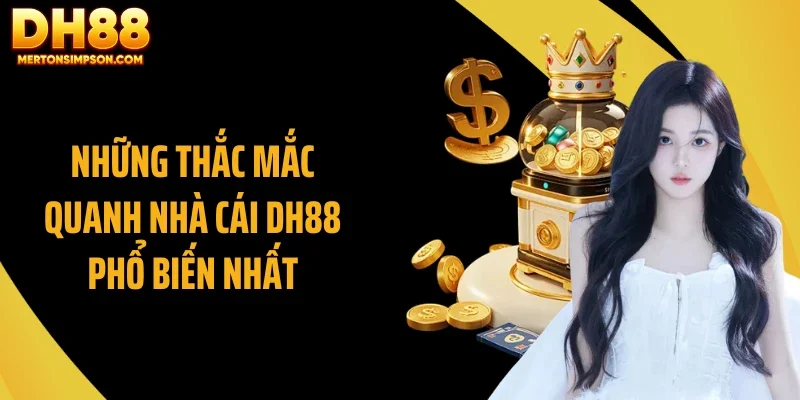 Những thắc mắc quanh nhà cái DH88 phổ biến nhất Những thắc mắc quanh nhà cái DH88 phổ biến nhất