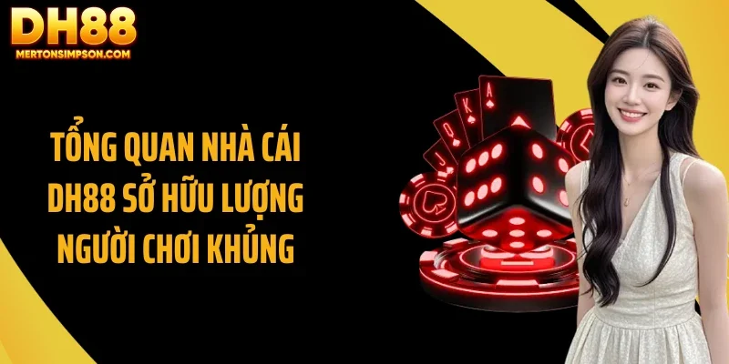 Tổng quan nhà cái DH88 sở hữu lượng người chơi khủng Tổng quan nhà cái DH88 sở hữu lượng người chơi khủng